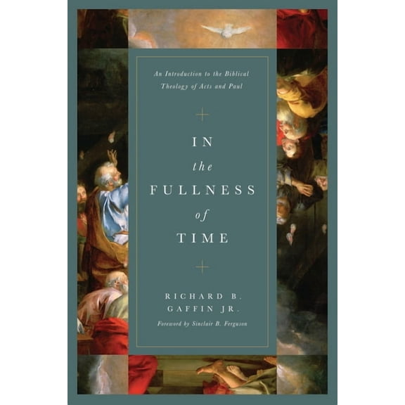 In the Fullness of Time: An Introduction to the Biblical Theology of Acts and Paul, (Hardcover)