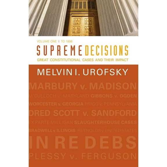 Supreme Decisions, Volume 1: Great Constitutional Cases and Their Impact, Volume One: To 1896, (Hardcover)