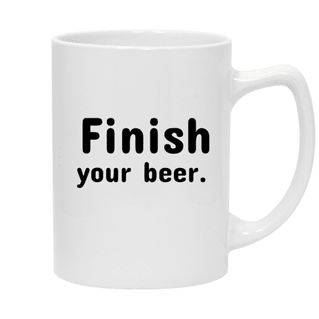 

Finish Your Beer. - 14oz Ceramic White Statesman Coffee Mug White