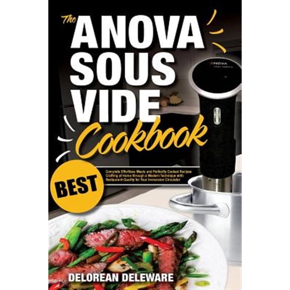 Pre-Owned Best Sous Vide Cooking: Anova Sous Vide Cookbook: Best Complete Effortless Meals and Perfectly Cooked Recipes Crafting at Home through a Modern Technique with Restaurant-Quality for Your Immersion Cir