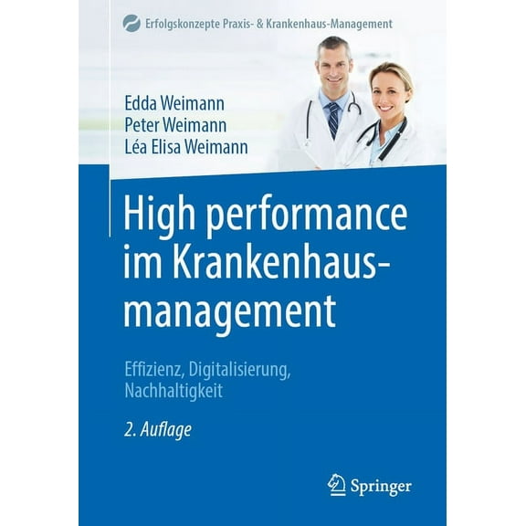 Erfolgskonzepte Praxis- & Krankenhaus-Ma High Performance Im Krankenhausmanagement: Effizienz, Digitalisierung, Nachhaltigkeit, (Paperback)