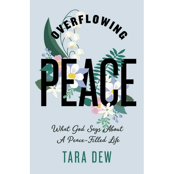 Overflowing Peace: What God Says about a Peace-Filled Life, (Paperback)