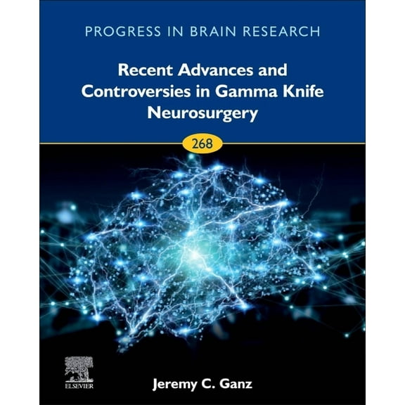 Progress in Brain Research Recent Advances and Controversies in Gamma Knife Neurosurgery: Volume 268, Book 268, (Hardcover)