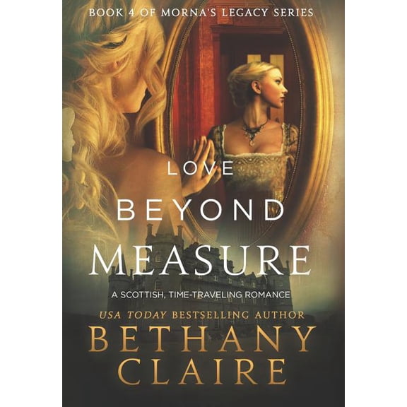 Morna's Legacy Love Beyond Measure: A Scottish, Time Travel Romance, Book 4, (Hardcover)