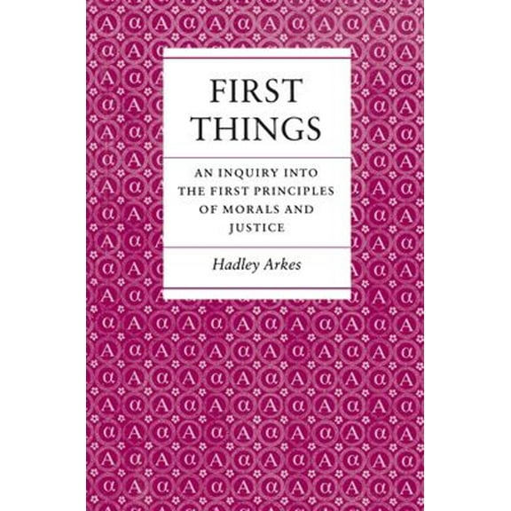 Pre-Owned First Things: An Inquiry Into the First Principles of Morals and Justice (Hardcover) 0691077029 9780691077024