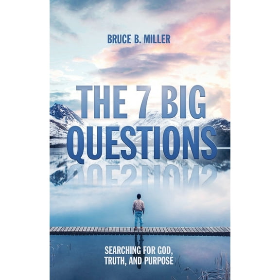 The 7 Big Questions: Searching for God, Truth, and Purpose, (Paperback)