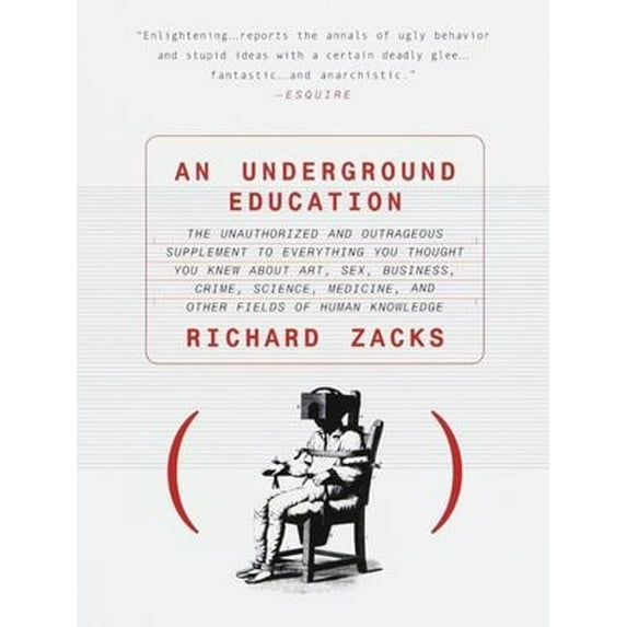 Pre-Owned An Underground Education: The Unauthorized and Outrageous Supplement to Everything You Thought You Knew About Art, Sex, Business, Crime, Science, Medi (Paperback) 0385483767 9780385483766