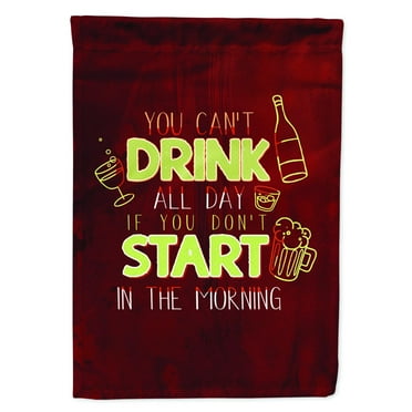 Carolines Treasures BB5425GF Start Drinking in the Morning Flag Garden Size  Small multicolor