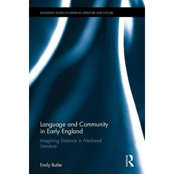 Routledge Studies in Medieval Literature Language and Community in Early England: Imagining Distance in Medieval Literature, (Hardcover)