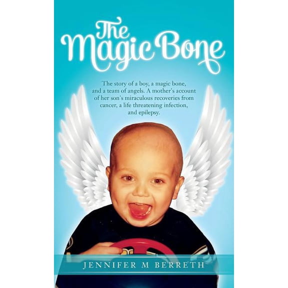 The Magic Bone: The Story of a Boy, a Magic Bone, and a Team of Angels. a Mother's Account of Her Son's Miraculous Recov, (Paperback)