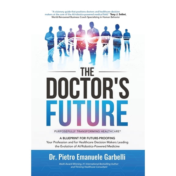 The Doctor's Future: A Blueprint for Future-Proofing Your Profession and for Healthcare Decision Makers Leading the, (Paperback)