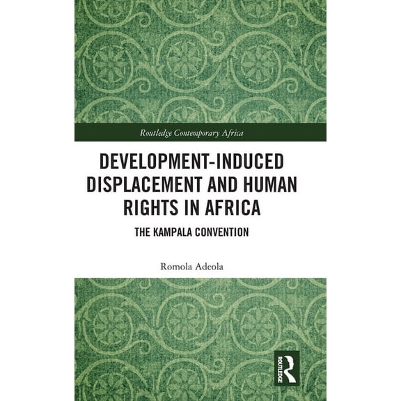 Routledge Contemporary Africa Development-induced Displacement and Human Rights in Africa: The Kampala Convention, (Hardcover)
