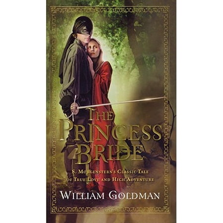 The Princess Bride : S. Morgenstern's Classic Tale of True Love and High