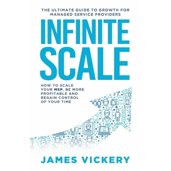 Infinite Scale: The ultimate guide to growth for Managed Service Providers, (Paperback)