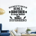 thumbnail image 2 of Sibling Life-Sometimes Being A Brother Is Even Better Than Being A Superhero Brother Quote Vinyl Wall Decal Wall Sticker Home Room Bedroom Kids Room PlayRoom Wall Decoration Design Size (30x30 inch), 2 of 3
