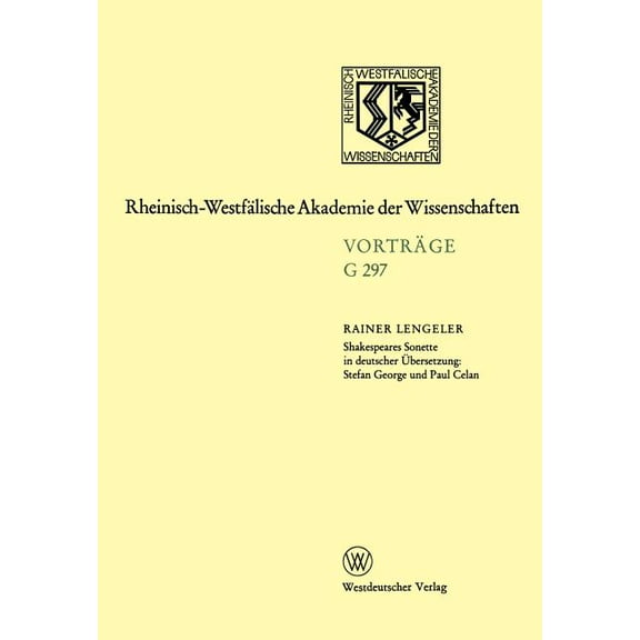Rheinisch-WestfÃ¤lische Akademie Der Wiss Shakespeares Sonette in Deutscher Ãbersetzung: Stefan George Und Paul Celan, Book 297, (Paperback)