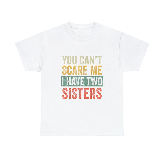 You Can't Scare Me I Have Two Sisters Funny Brothers T-Shirt
