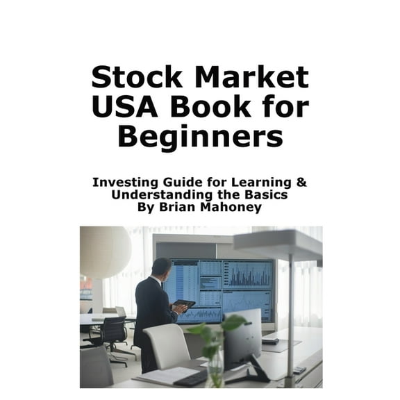 Stock Market USA Book for Beginners: Investing Guide for Learning & Understanding the Basics, (Paperback)