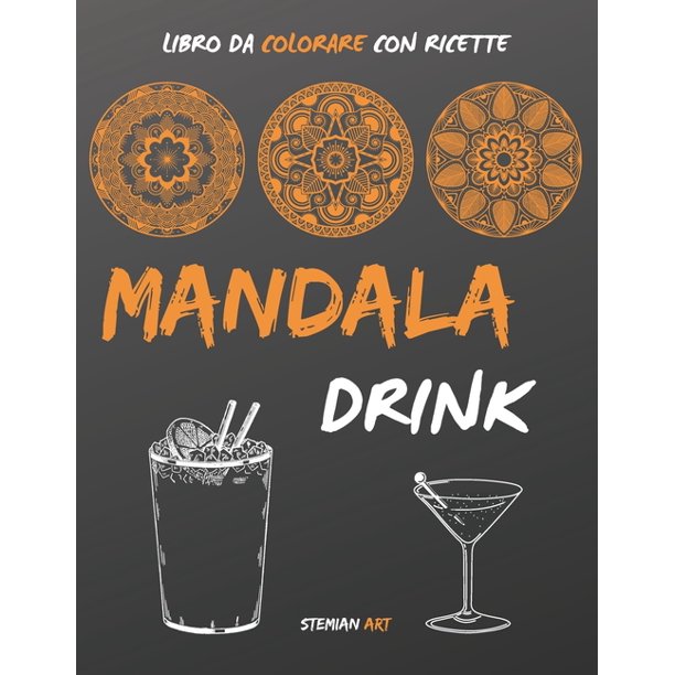 Mandala Drink Libro Da Colorare Un Antistress Per Gli Amanti Delle Feste Con Ricette Facili E Veloci Dei Drink Piu Famosi Paperback Walmart Com Walmart Com