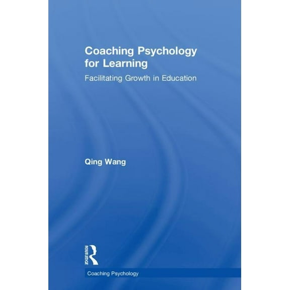 Coaching Psychology Coaching Psychology for Learning: Facilitating Growth in Education, (Hardcover)