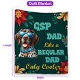 thumbnail image 5 of German Shorthaired Pointer Dad Like a Regular Dad Only Cooler Happy Father's Day Quilt Blanket GSP Lover Dog Gift Cozy Comforter Throw Blanket - 02007, 5 of 5
