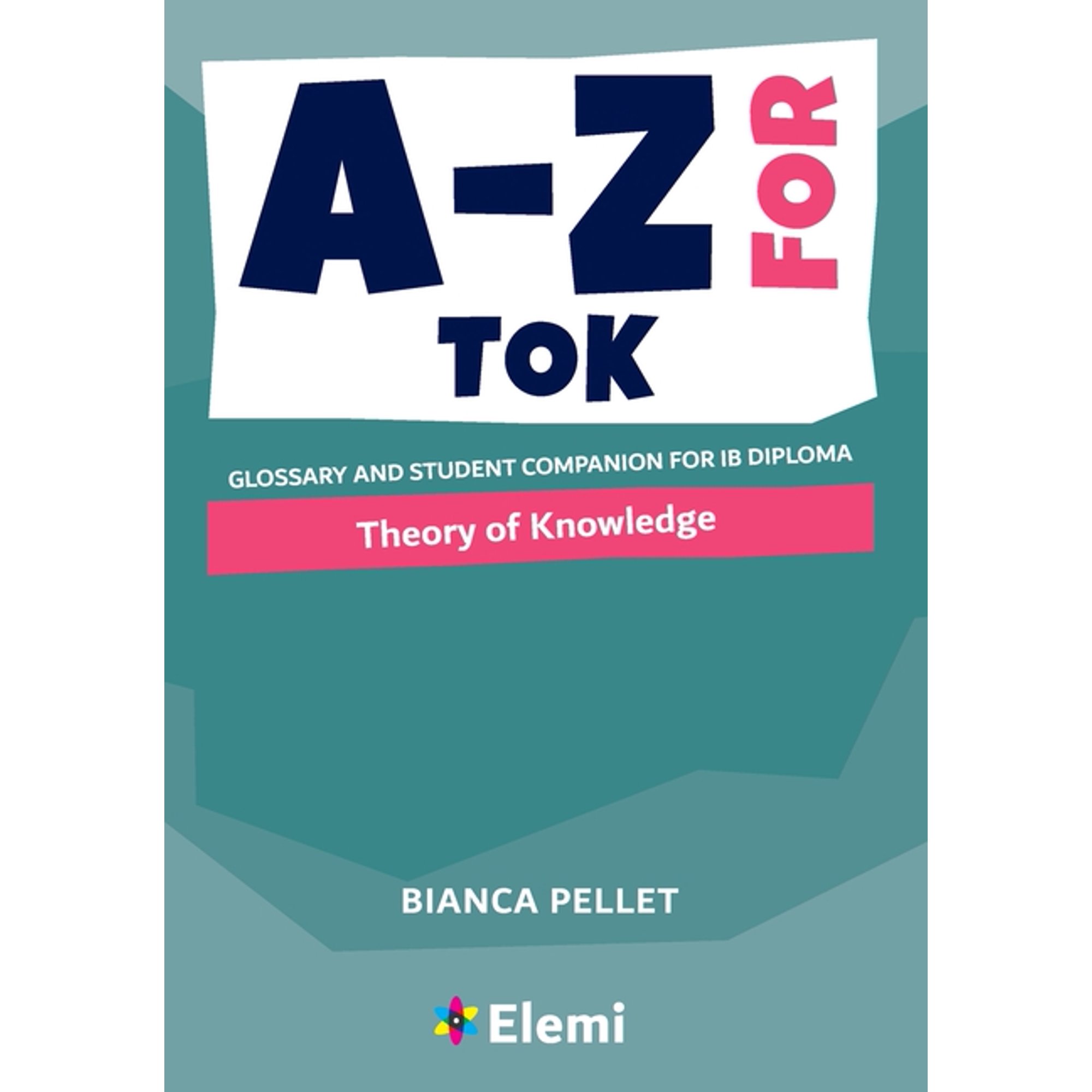 A-Z for Theory of Knowledge: Glossary and student companion for IB Diploma (Paperback)
