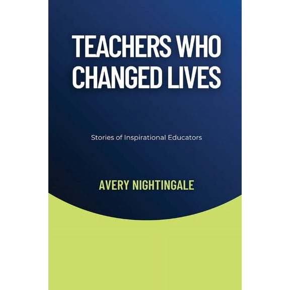 Teachers Who Changed Lives: Stories of Inspirational Educators, (Paperback)