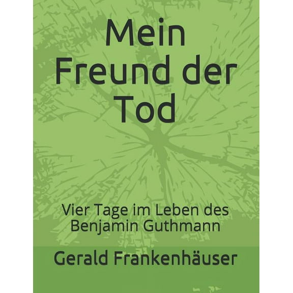 Mein Freund Der Tod: Vier Tage Im Leben Des Benjamin Guthmann, (Paperback)