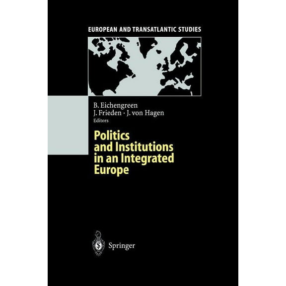 European and Transatlantic Studies Politics and Institutions in an Integrated Europe, (Paperback)