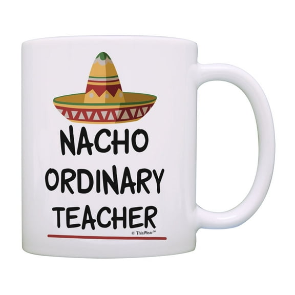 ThisWear Teacher Gifts Nacho Ordinary Teacher Sombrero Teaching Present Teacher Coffee Mug Multi