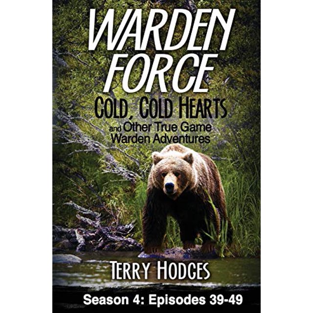 Warden Force: Cold, Cold Hearts and Other True Game Warden Adventures: Episodes 39 - 49 (Volume 4)