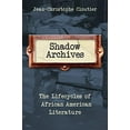 thumbnail image 1 of Pre-Owned Shadow Archives: The Lifecycles of African American Literature (Hardcover) 0231193300 9780231193306, 1 of 1