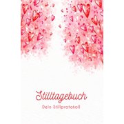 Stilltagebuch dein Stillprotokoll : Das Tagebuch für eine glückliche Stillbeziehung zwischen Dir und Deinem Baby (Paperback)