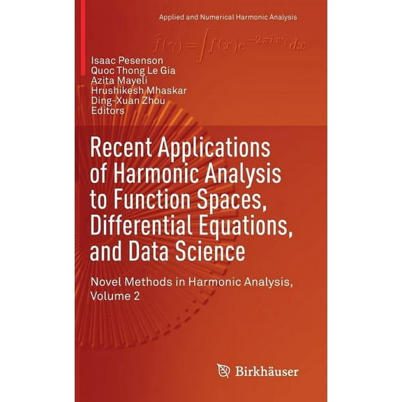 Applied and Numerical Harmonic Analysis Recent Applications of Harmonic Analysis to Function Spaces, Differential Equations, and Data Science: Novel Methods in , (Hardcover)