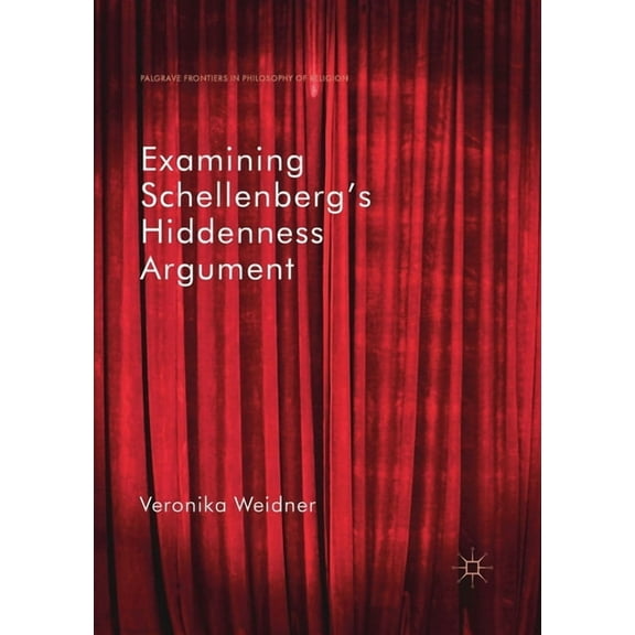 Palgrave Frontiers in Philosophy of Reli Examining Schellenberg's Hiddenness Argument, (Paperback)