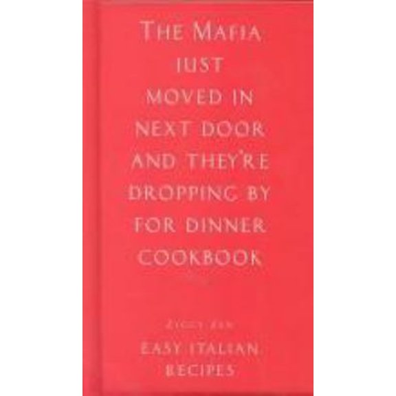 Pre-Owned The Mafia Just Moved in Next Door and They're Dropping by for Dinner Cookbook: Easy Italian Recipes (Hardcover) 1902813154 9781902813158