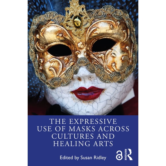 The Expressive Use of Masks Across Cultures and Healing Arts, (Paperback)