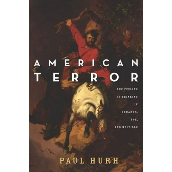 American Terror: The Feeling of Thinking in Edwards, Poe, and Melville (Paperback)