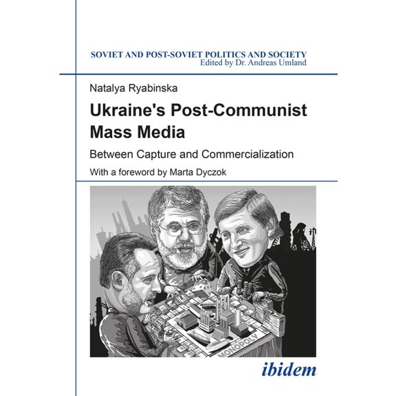 Soviet and Post-Soviet Politics and Soci Ukraine's Post-Communist Mass Media: Between Capture and Commercialization, (Paperback)