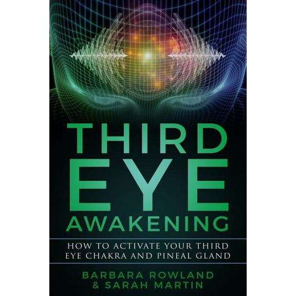 Third Eye Awakening: How To Activate Your Third Eye Chakra and Pineal Gland, (Paperback)