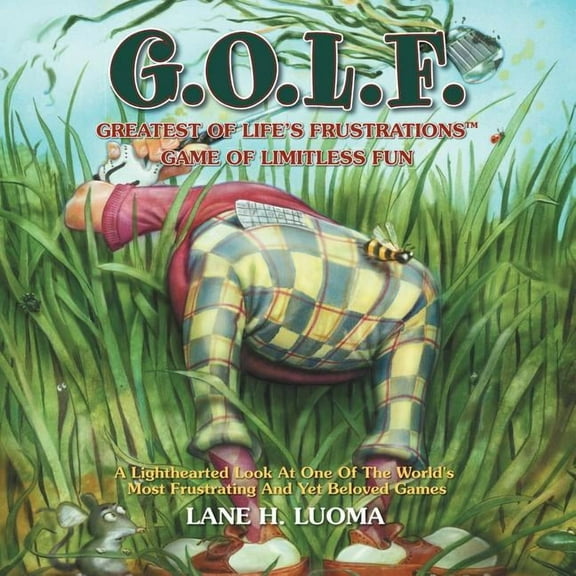 G.O.L.F.: Greatest of Life's Frustrations Game of Limitless Fun, (Paperback)