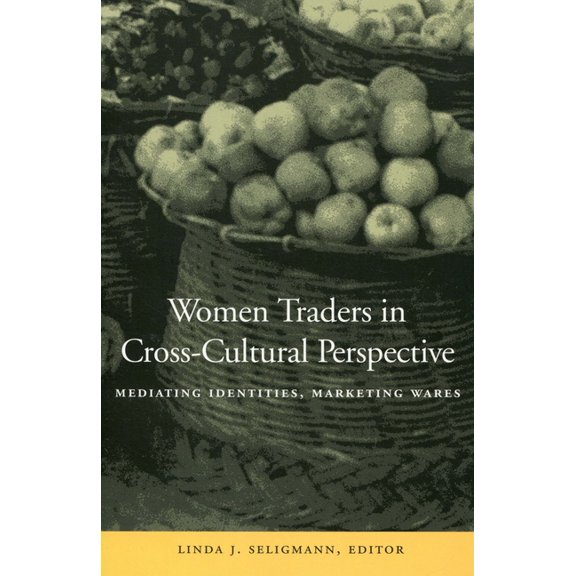 Women Traders in Cross-Cultural Perspective: Mediating Identities, Marketing Wares, (Paperback)