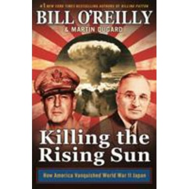 Bill O'Reilly: Killing the Rising Sun: How America Vanquished World War II Japan (Paperback)