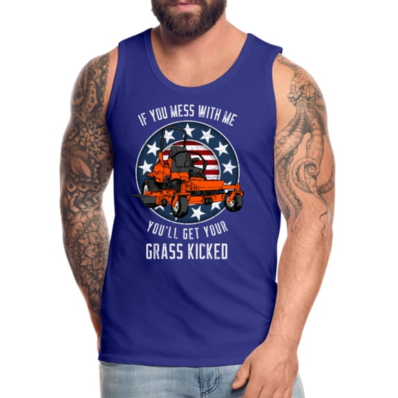 If You Mess With Me You'll Get Your Grass Kicked Men’s Premium Tank