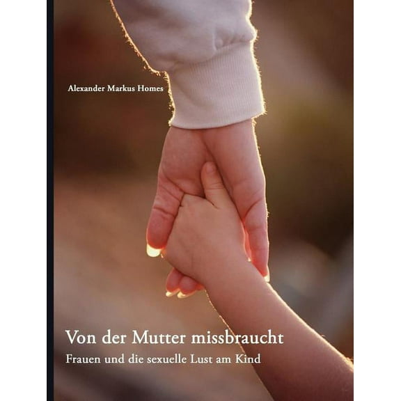 Von der Mutter missbraucht: Frauen und die sexuelle Lust am Kind (Paperback)