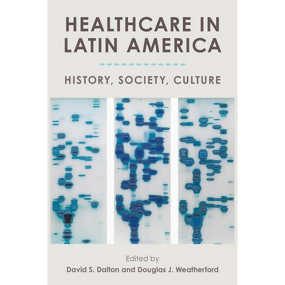 Healthcare in Latin America: History, Society, Culture, (Hardcover)