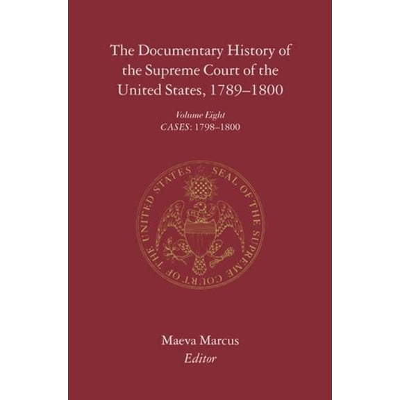 Documentary History of the Supreme Court The Documentary History of the Supreme Court of the United States, 1789-1800: Volume 8, Book 08, (Hardcover)