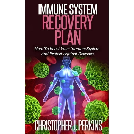 Immune System Recovery Plan: How To Boost Your Immune System and Protect Against Diseases - (Best Way To Boost Your Immune System)