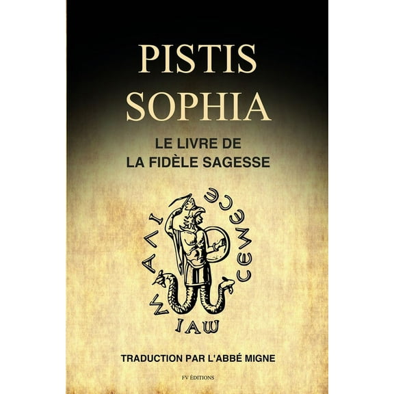 Pistis Sophia: Le Livre de la Fidèle Sagesse, (Paperback)