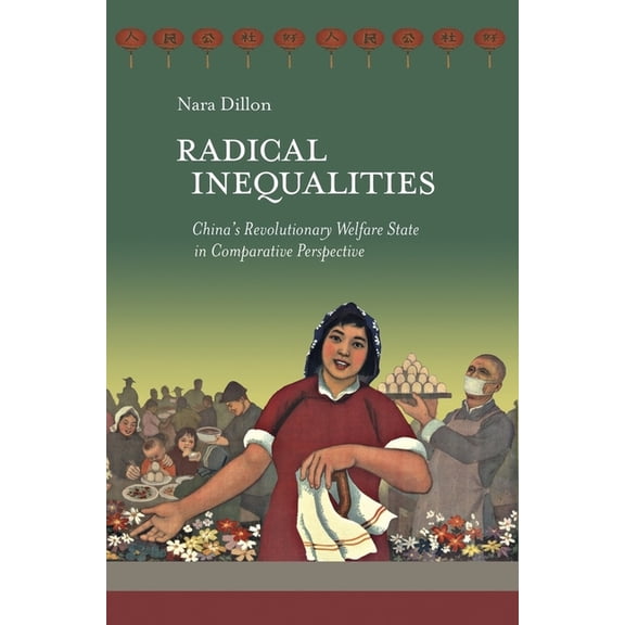 Harvard East Asian Monographs: Radical Inequalities: China's Revolutionary Welfare State in Comparative Perspective (Hardcover)